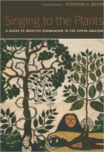 Singing to the Plants: A Guide to Mestizo Shamanism…