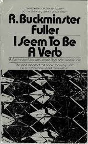 I Seem to Be a Verb by Buckminster Fuller